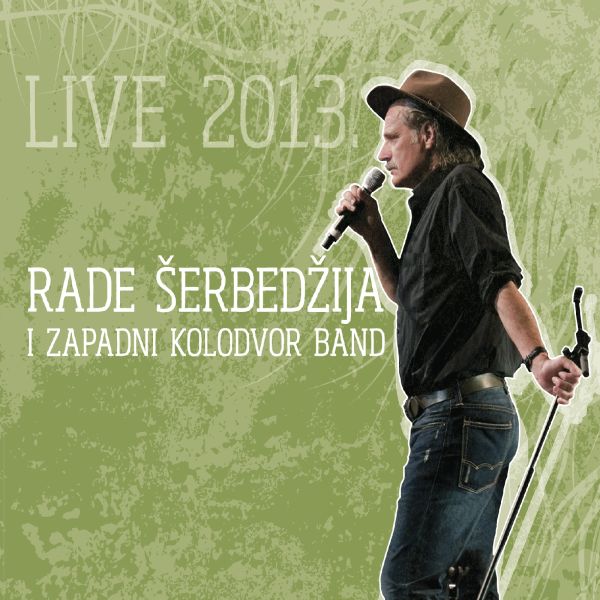 RADE ŠERBEDŽIJA & ZAPADNI KOLODVOR – LIVE 2013.