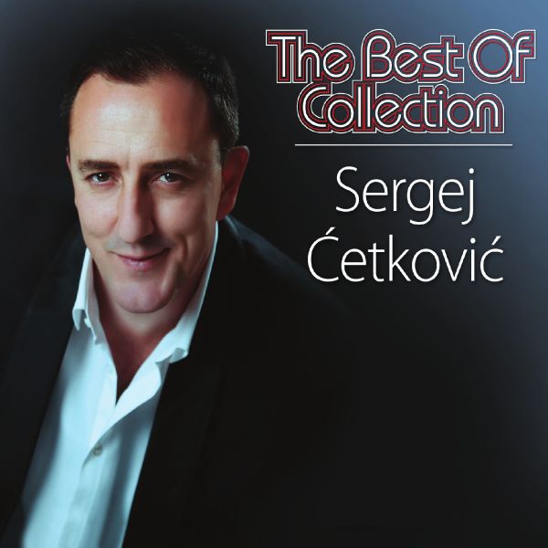 SERGEJ ĆETKOVIĆ – THE BEST OF COLLECTION