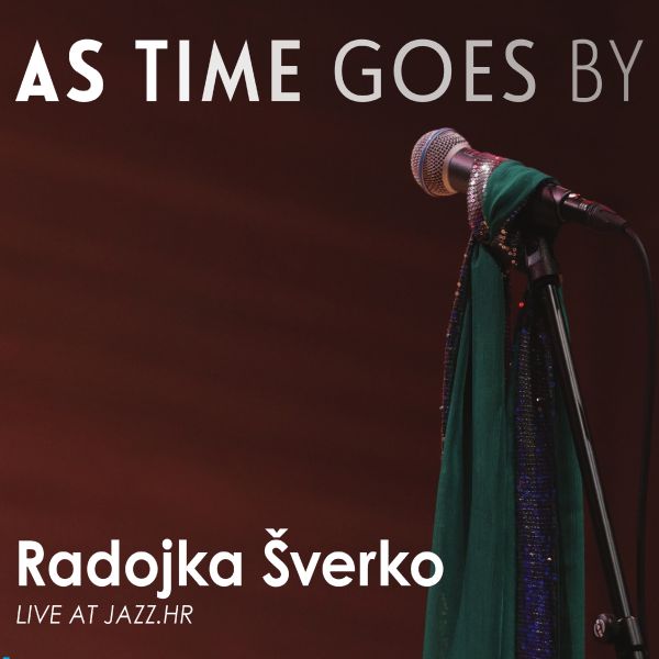 RADOJKA ŠVERKO – AS TIME GOES BY – LIVE AT JAZZ.HR