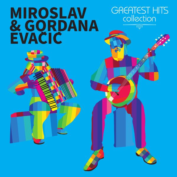 MIROSLAV & GORDANA EVAČIĆ – GREATEST HITS COLLECTION