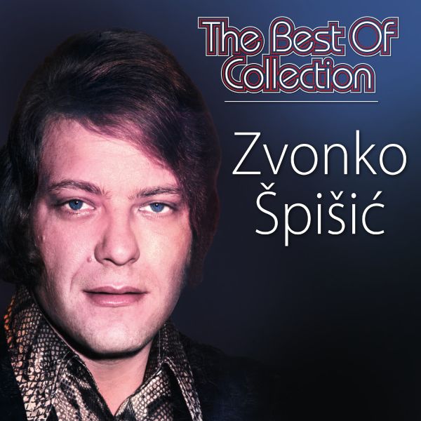 ZVONKO ŠPIŠIĆ – BEST OF COLLECTION