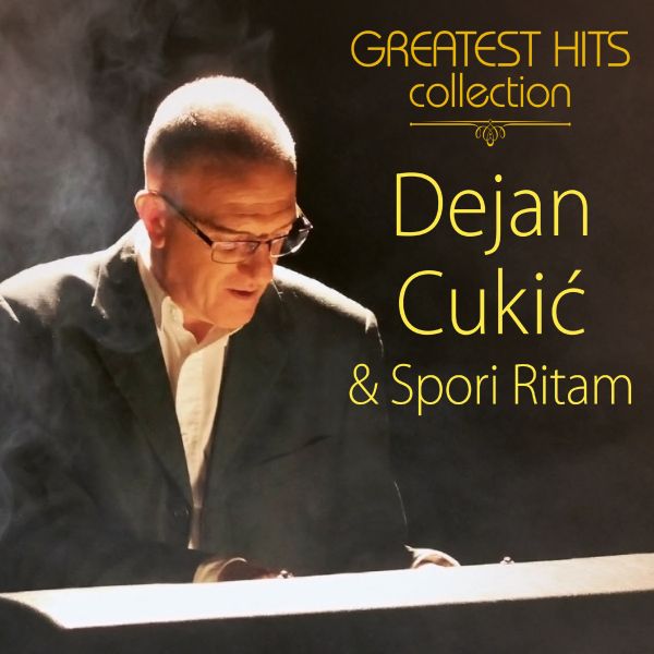 DEJAN CUKIĆ I SPORI RITAM – GREATEST HITS COLLECTION