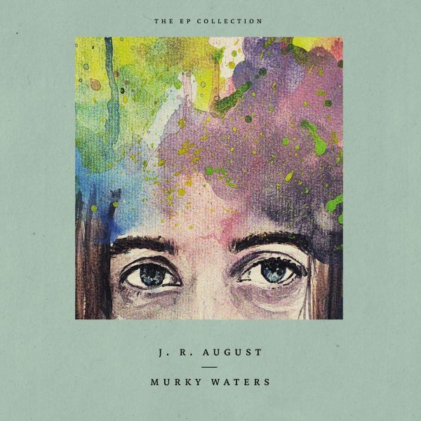 J.R. AUGUST – MURKY WATERS (THE EP COLLECTION)