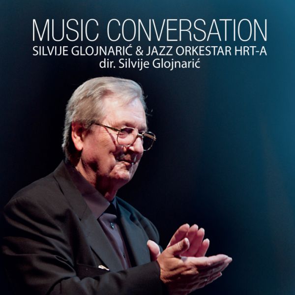 SILVIJE GLOJNARIĆ & JAZZ ORK.HRT – MUSIC CONVERSATION