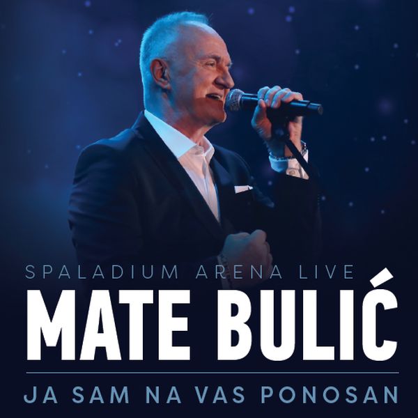 MATE BULIĆ – JA SAM NA VAS PONOSAN, LIVE AT SPALADIUM