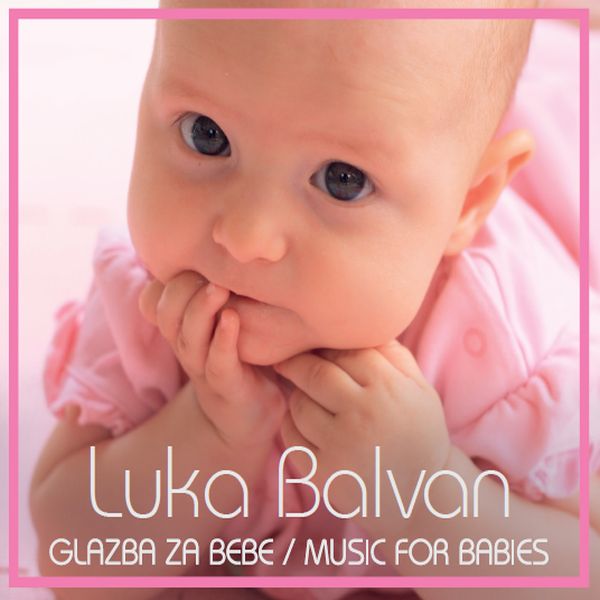 LUKA BALVAN – GLAZBA ZA BEBE / MUSIC FOR BABIES